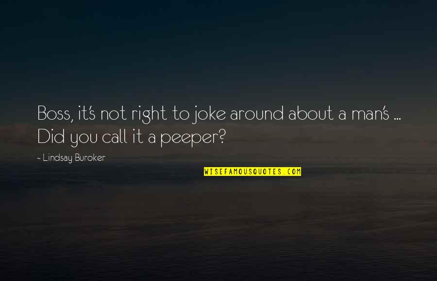 Human Beings Change Quotes By Lindsay Buroker: Boss, it's not right to joke around about