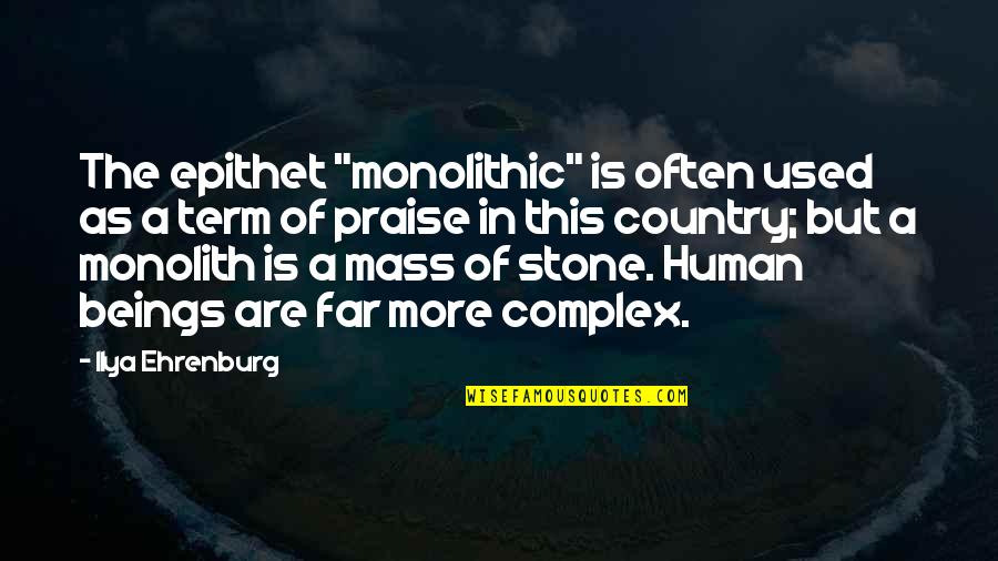 Human Beings Complex Quotes By Ilya Ehrenburg: The epithet "monolithic" is often used as a