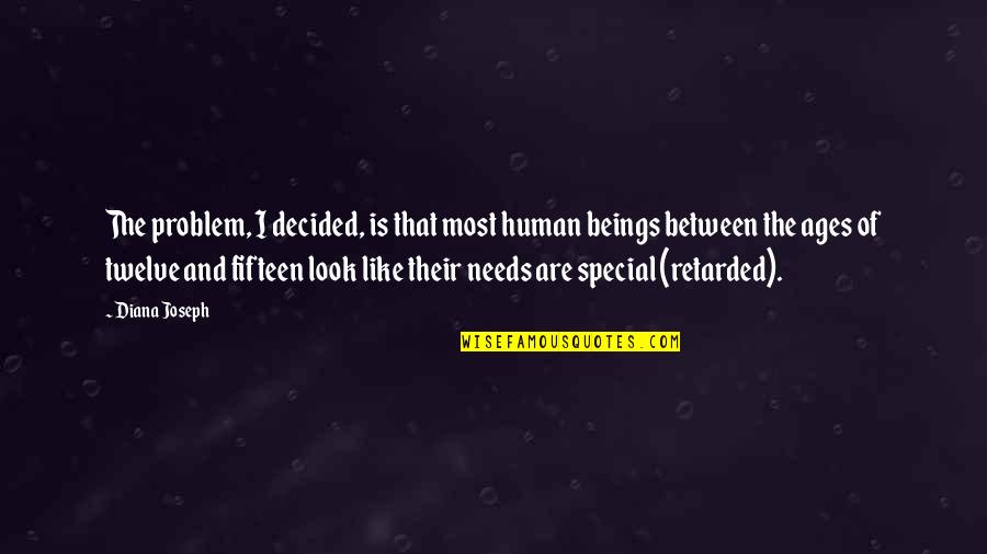 Human Beings Quotes By Diana Joseph: The problem, I decided, is that most human