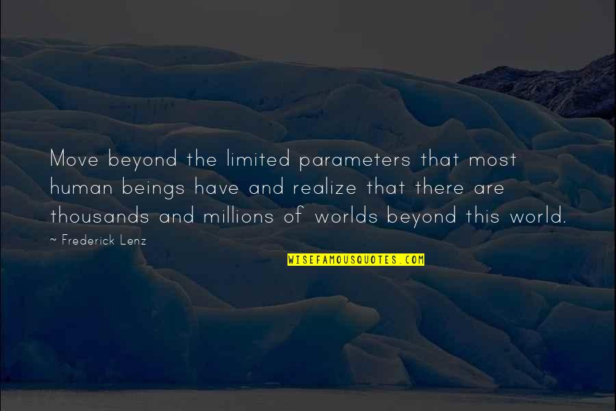 Human Beings Quotes By Frederick Lenz: Move beyond the limited parameters that most human