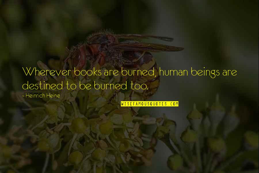 Human Beings Quotes By Heinrich Heine: Wherever books are burned, human beings are destined