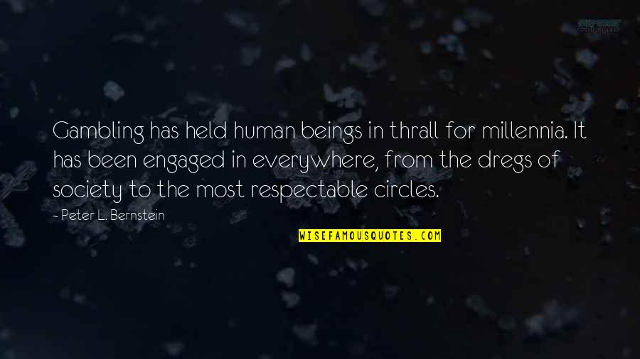 Human Beings Quotes By Peter L. Bernstein: Gambling has held human beings in thrall for