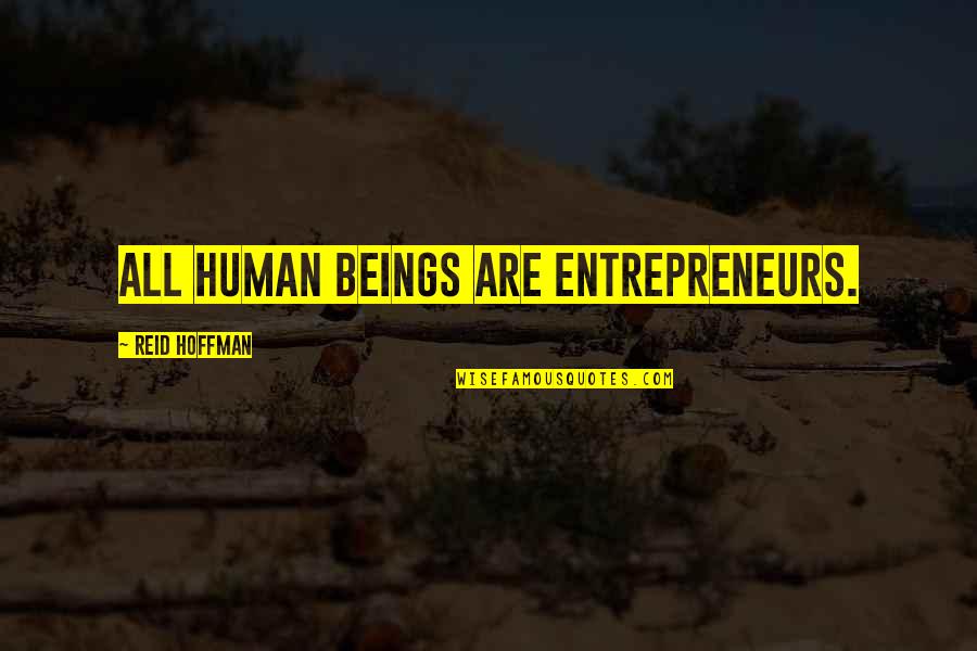 Human Beings Quotes By Reid Hoffman: All human beings are entrepreneurs.