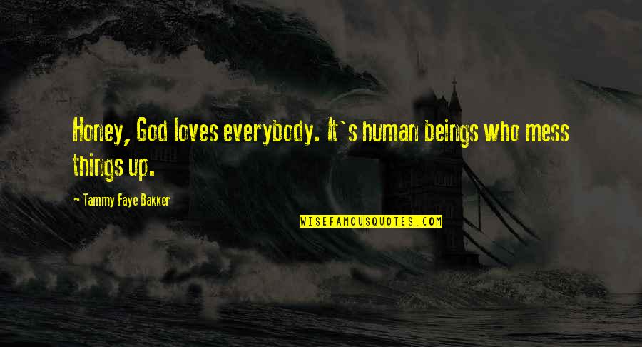 Human Beings Quotes By Tammy Faye Bakker: Honey, God loves everybody. It's human beings who