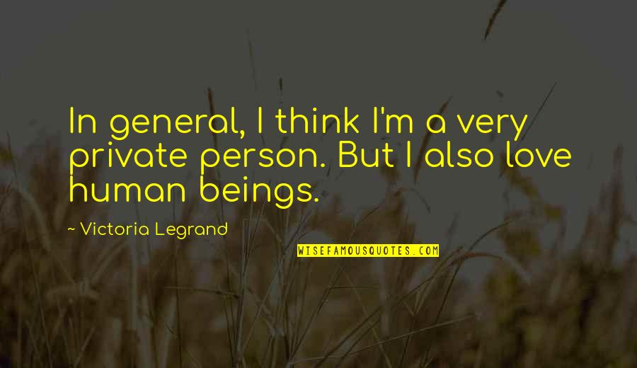 Human Beings Quotes By Victoria Legrand: In general, I think I'm a very private