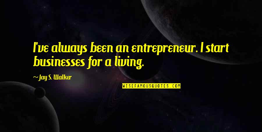 Human Body Energy Quotes By Jay S. Walker: I've always been an entrepreneur. I start businesses