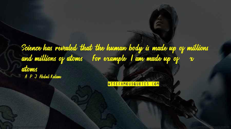 Human Body Science Quotes By A. P. J. Abdul Kalam: Science has revealed that the human body is