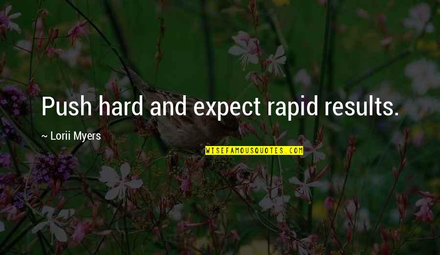 Human Body Science Quotes By Lorii Myers: Push hard and expect rapid results.