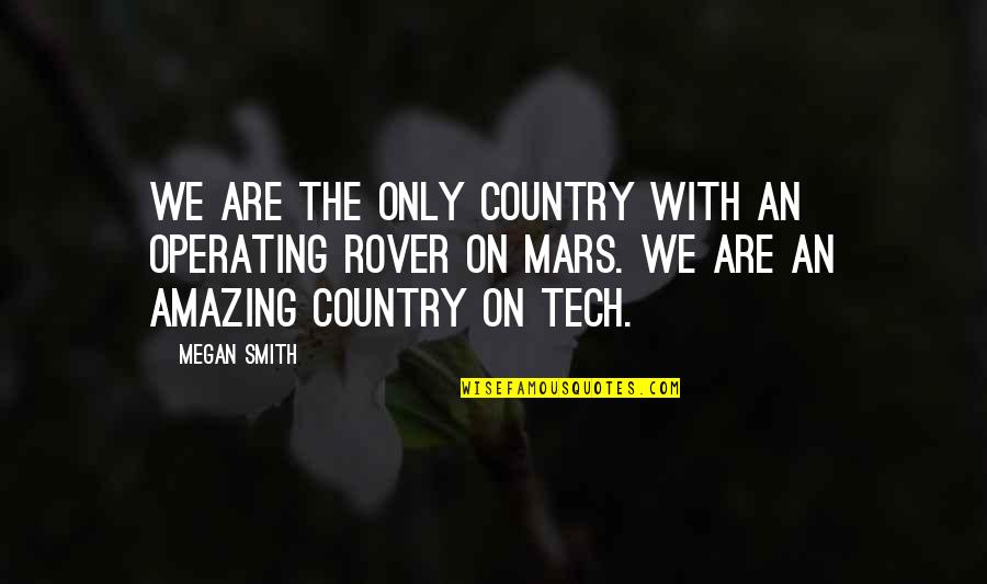 Human Body Strength Quotes By Megan Smith: We are the only country with an operating