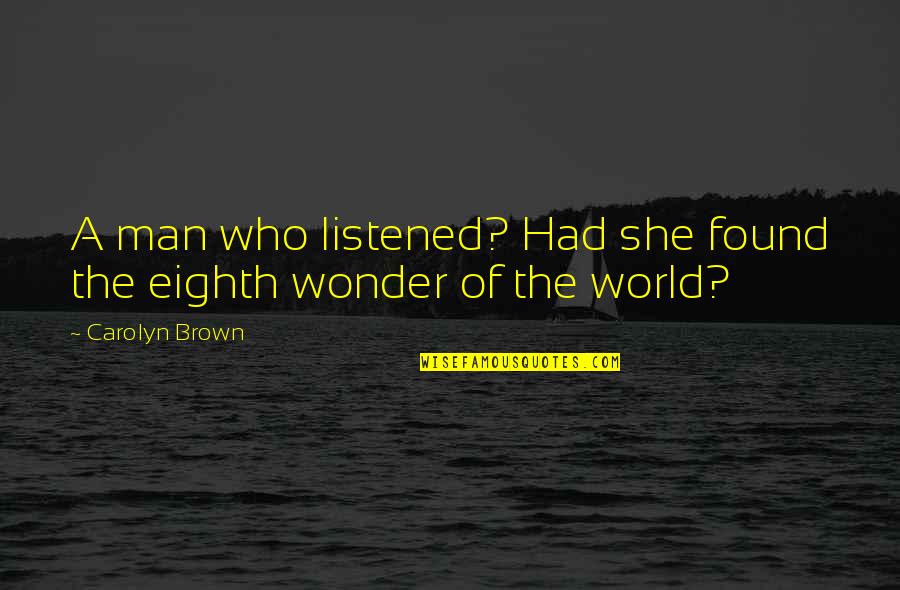 Human Capabilities Quotes By Carolyn Brown: A man who listened? Had she found the
