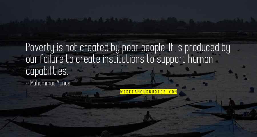 Human Capabilities Quotes By Muhammad Yunus: Poverty is not created by poor people. It