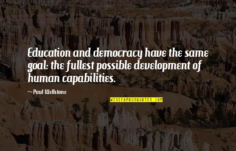 Human Capabilities Quotes By Paul Wellstone: Education and democracy have the same goal: the
