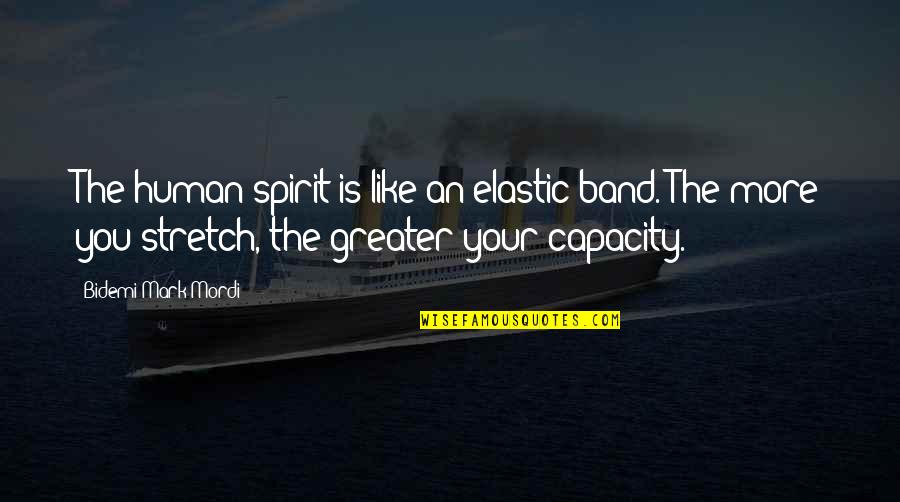 Human Capacity Quotes By Bidemi Mark-Mordi: The human spirit is like an elastic band.