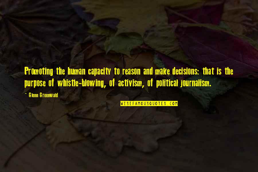 Human Capacity Quotes By Glenn Greenwald: Promoting the human capacity to reason and make