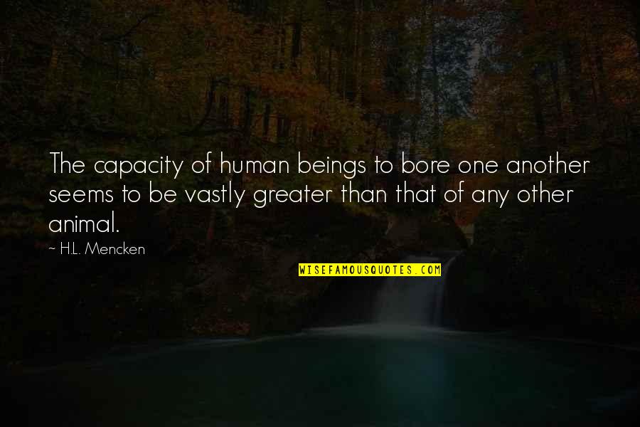 Human Capacity Quotes By H.L. Mencken: The capacity of human beings to bore one