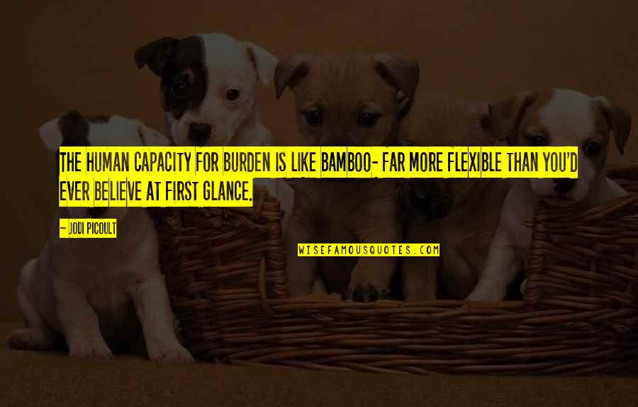 Human Capacity Quotes By Jodi Picoult: The human capacity for burden is like bamboo-