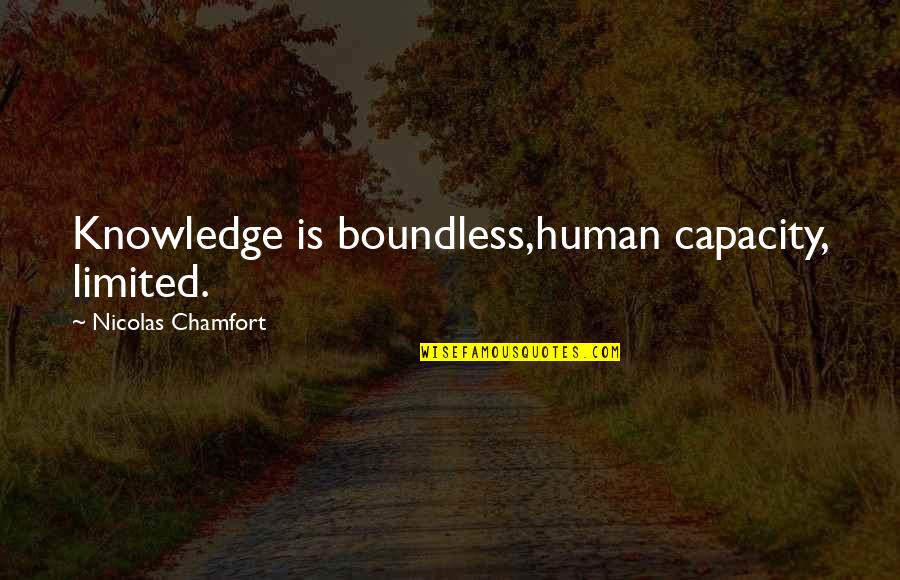 Human Capacity Quotes By Nicolas Chamfort: Knowledge is boundless,human capacity, limited.