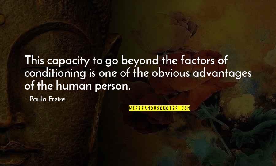 Human Capacity Quotes By Paulo Freire: This capacity to go beyond the factors of