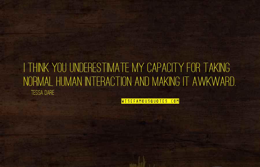Human Capacity Quotes By Tessa Dare: I think you underestimate my capacity for taking