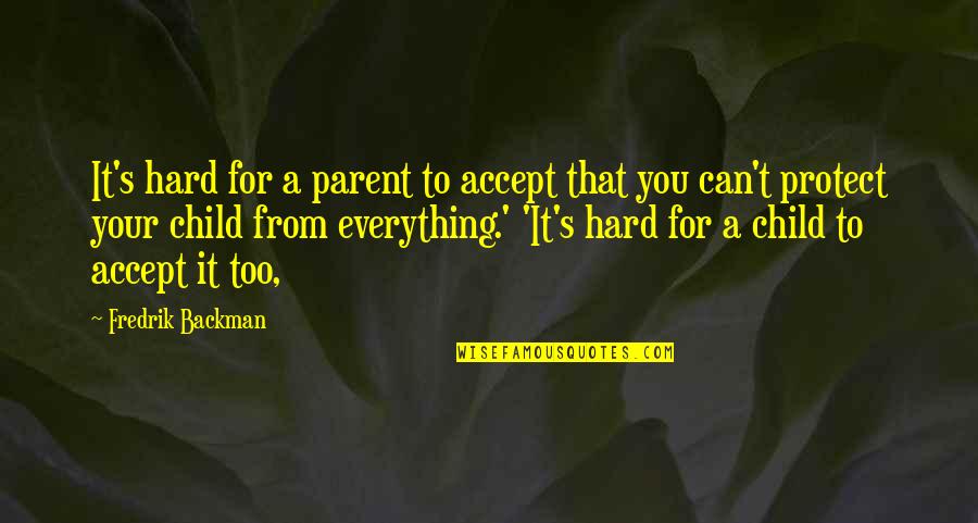 Human Capital Management Quotes By Fredrik Backman: It's hard for a parent to accept that