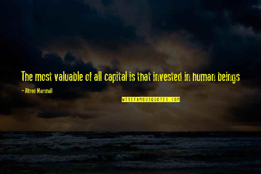 Human Capital Quotes By Alfred Marshall: The most valuable of all capital is that