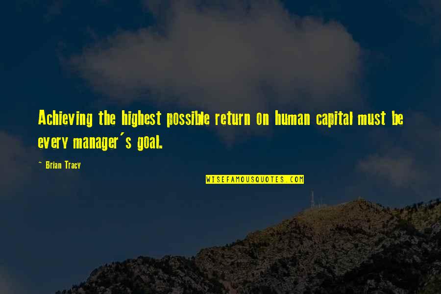 Human Capital Quotes By Brian Tracy: Achieving the highest possible return on human capital