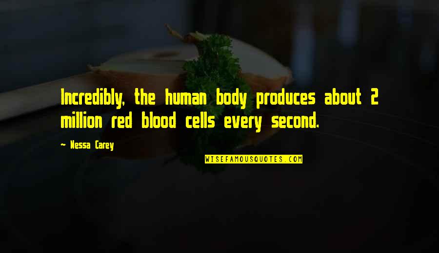 Human Cells Quotes By Nessa Carey: Incredibly, the human body produces about 2 million