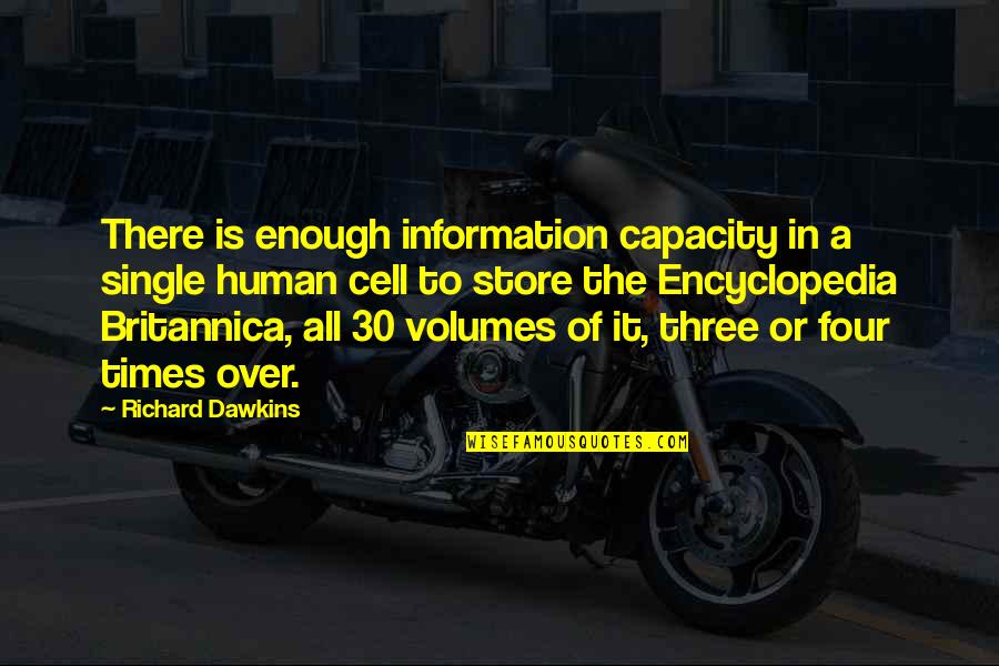 Human Cells Quotes By Richard Dawkins: There is enough information capacity in a single