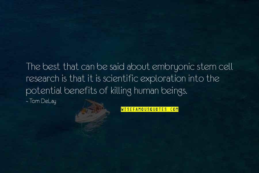 Human Cells Quotes By Tom DeLay: The best that can be said about embryonic