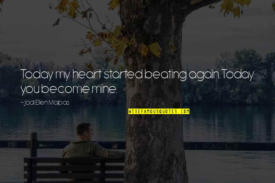 Human Centered Design Quotes By Jodi Ellen Malpas: Today my heart started beating again.Today you become