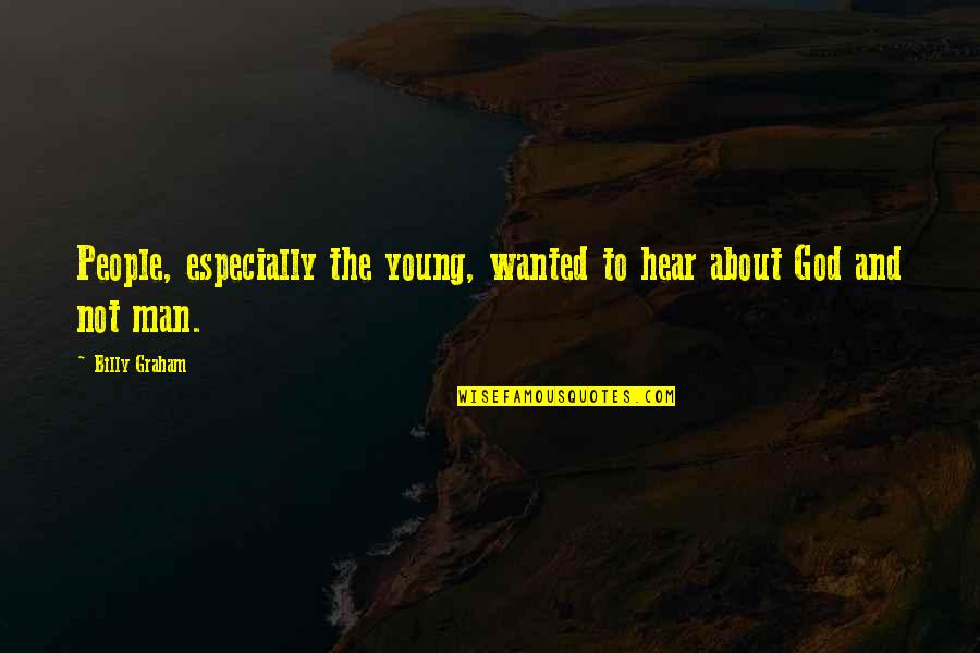 Human Centered Quotes By Billy Graham: People, especially the young, wanted to hear about