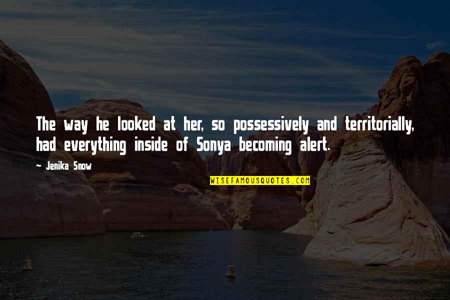 Human Centered Quotes By Jenika Snow: The way he looked at her, so possessively Human Centered Quotes By Jenika Snow: The way he looked at her, so possessively