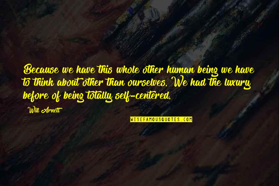 Human Centered Quotes By Will Arnett: Because we have this whole other human being Human Centered Quotes By Will Arnett: Because we have this whole other human being