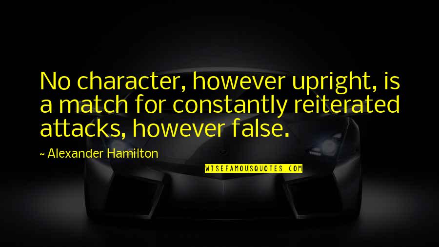 Human Character Quotes By Alexander Hamilton: No character, however upright, is a match for