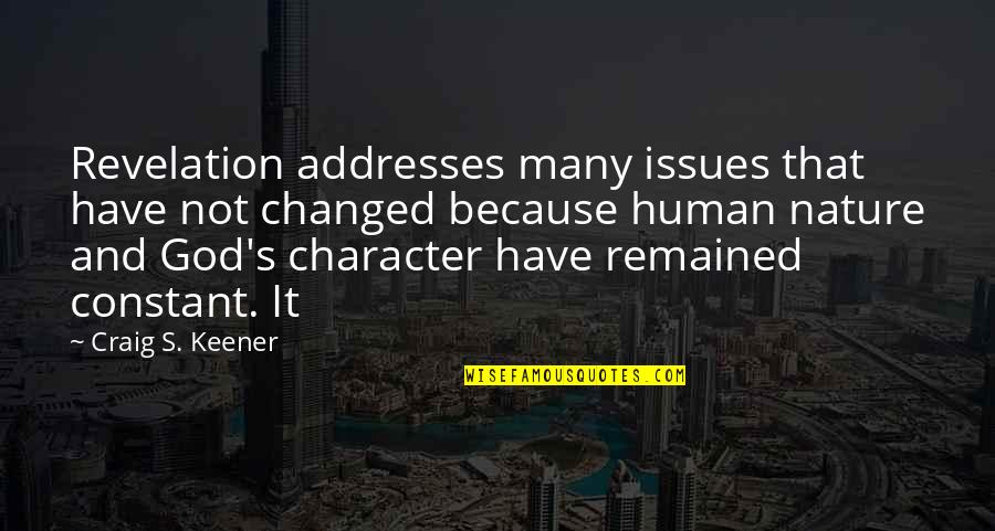 Human Character Quotes By Craig S. Keener: Revelation addresses many issues that have not changed