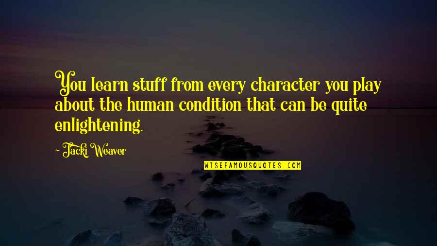 Human Character Quotes By Jacki Weaver: You learn stuff from every character you play