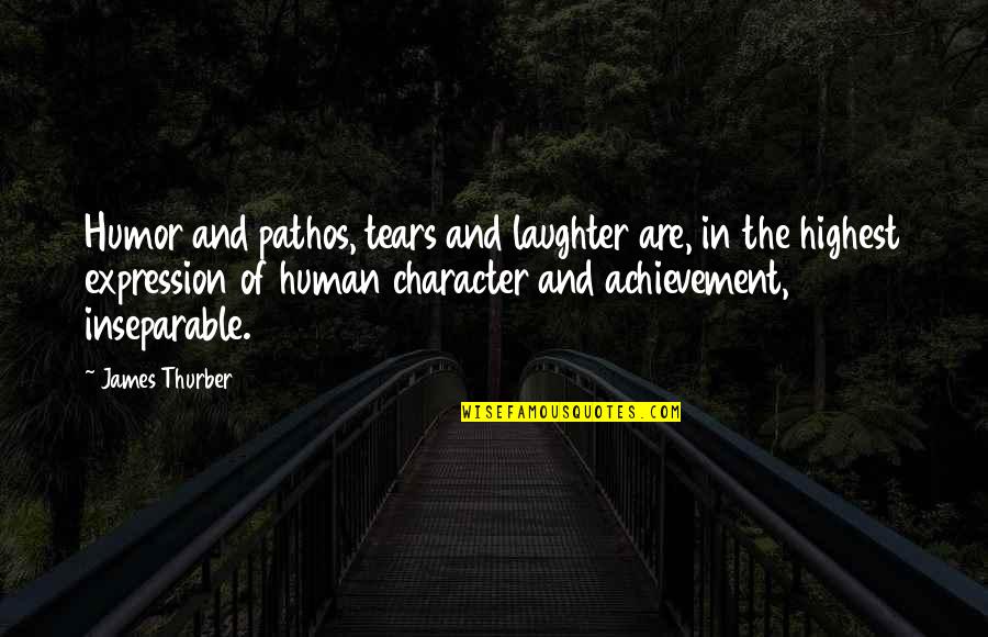 Human Character Quotes By James Thurber: Humor and pathos, tears and laughter are, in