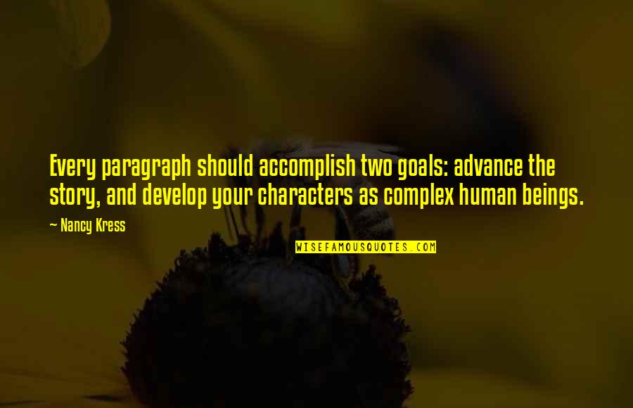 Human Character Quotes By Nancy Kress: Every paragraph should accomplish two goals: advance the