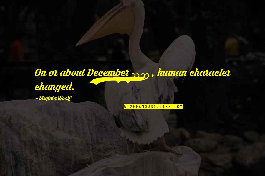 Human Character Quotes By Virginia Woolf: On or about December 1910, human character changed.