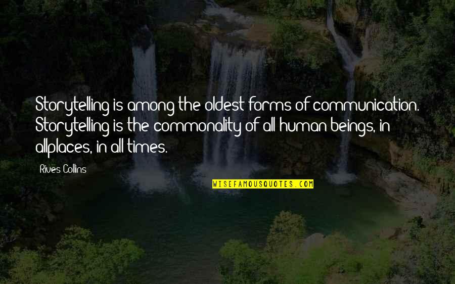 Human Commonality Quotes By Rives Collins: Storytelling is among the oldest forms of communication.