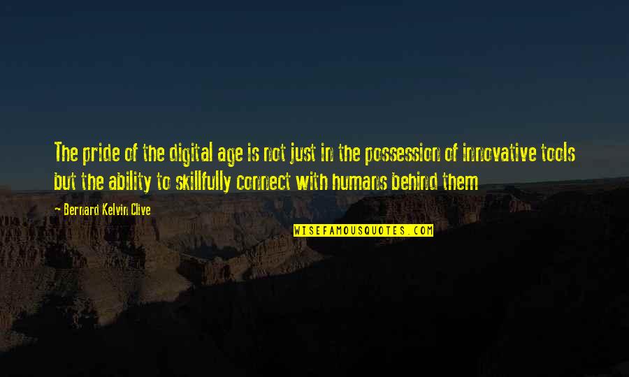 Human Communication Quotes By Bernard Kelvin Clive: The pride of the digital age is not Human Communication Quotes By Bernard Kelvin Clive: The pride of the digital age is not