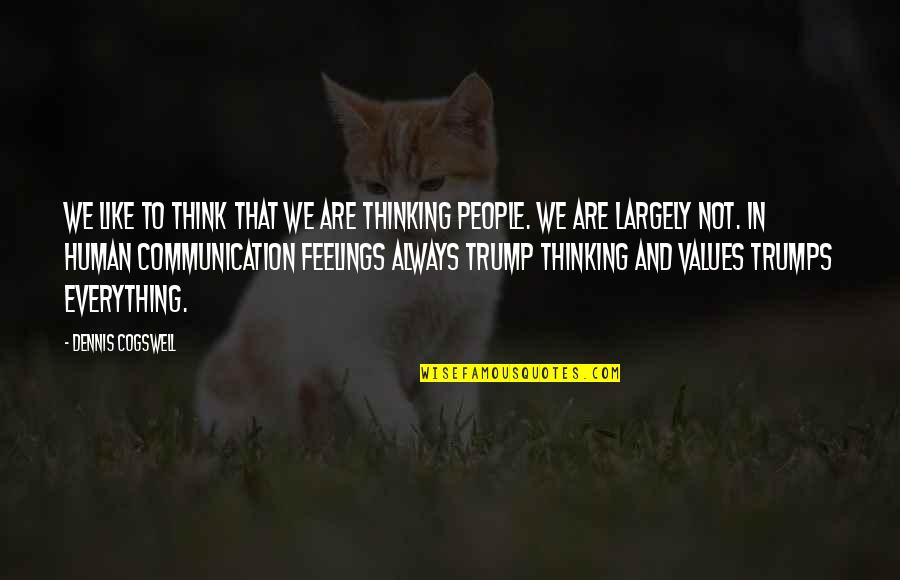 Human Communication Quotes By Dennis Cogswell: We like to think that we are thinking Human Communication Quotes By Dennis Cogswell: We like to think that we are thinking