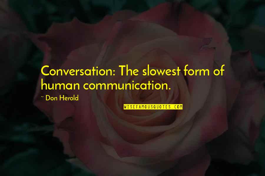 Human Communication Quotes By Don Herold: Conversation: The slowest form of human communication.
