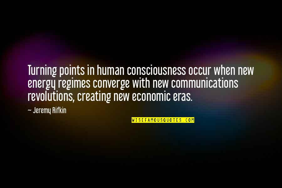 Human Communication Quotes By Jeremy Rifkin: Turning points in human consciousness occur when new