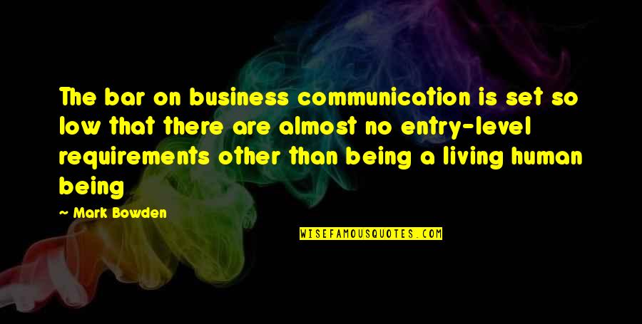 Human Communication Quotes By Mark Bowden: The bar on business communication is set so