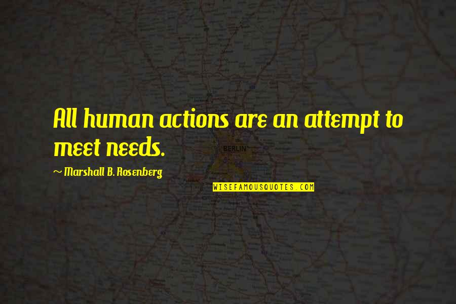 Human Communication Quotes By Marshall B. Rosenberg: All human actions are an attempt to meet Human Communication Quotes By Marshall B. Rosenberg: All human actions are an attempt to meet
