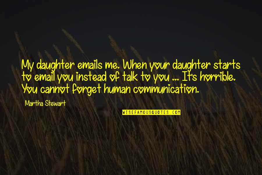 Human Communication Quotes By Martha Stewart: My daughter emails me. When your daughter starts Human Communication Quotes By Martha Stewart: My daughter emails me. When your daughter starts