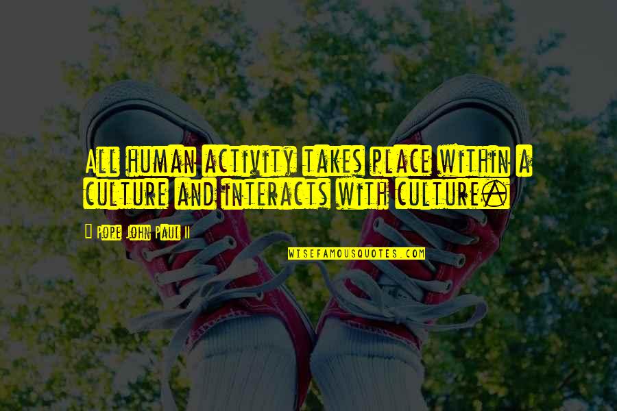 Human Communication Quotes By Pope John Paul II: All human activity takes place within a culture