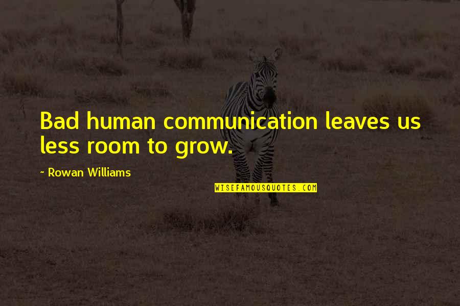 Human Communication Quotes By Rowan Williams: Bad human communication leaves us less room to