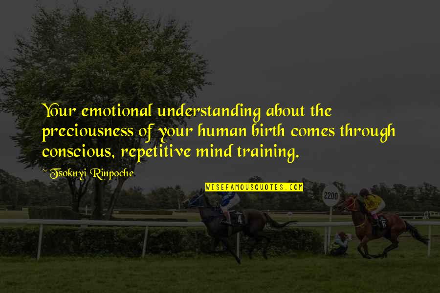 Human Compassion Quotes By Tsoknyi Rinpoche: Your emotional understanding about the preciousness of your Human Compassion Quotes By Tsoknyi Rinpoche: Your emotional understanding about the preciousness of your